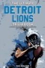 The Ultimate Detroit Lions Trivia Book : A Collection of Amazing Trivia Quizzes and Fun Facts for Die-Hard Lions Fans! - Book