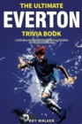 The Ultimate Everton Trivia Book : A Collection of Amazing Trivia Quizzes and Fun Facts for Die-Hard Toffees Fans! - Book