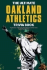 The Ultimate Oakland Athletics Trivia Book : A Collection of Amazing Trivia Quizzes and Fun Facts for Die-Hard A's Fans! - Book