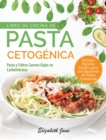 Libro De Cocina De Pasta Cetogenica : Pasta y Fideos Caseros Bajos en Carbohidratos - Book