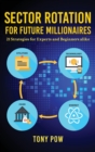 Sector Rotation for Future Millionaires : 21 Strategies for Experts and Beginners alike - Book