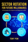 Sector Rotation for Future Millionaires : 21 Strategies for Experts and Beginners alike - eBook