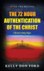 The 72 Hour Authentication Of The Christ : Christ's Only Sign - Book