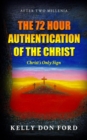 The 72 Hour Authentication Of The Christ : Christ's Only Sign - eBook