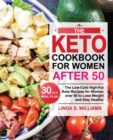 The Keto Cookbook for Women after 50 : The Low-Carb High-Fat Keto Recipes for Women over 50 with 30 Days Meal Plan to Lose Weight and Stay Healthy - Book