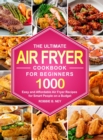The Ultimate Air Fryer Cookbook For Beginners : 1000 Easy and Affordable Air Fryer Recipes for Smart People on a Budget - Book