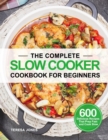The Complete Slow Cooker Cookbook for Beginners - Book