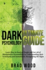 Dark Psychology Ultimate Guide : Learn How to Analyze People and Get rid of Manipulative Personalities by Understanding their Techniques and Immediately Recognizing the Signs - Book
