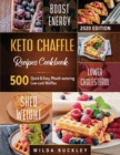 Keto Chaffle Recipes Cookbook #2020 : 500 Quick & Easy, Mouth-watering, Low-Carb Waffles to Lose Weight with taste and maintain your Ketogenic Diet - Book