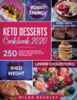 Keto Desserts Cookbook 2020 : 250 Quick & Easy Recipes on a Budget for Busy People on Ketogenic Diet - Bombs, Bars & Brownies included - Book