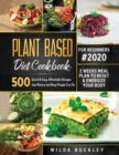 Plant Based Diet Cookbook for Beginners #2020 : 500 Quick & Easy, Affordable Recipes that Novice and Busy People Can Do 2 Weeks Meal Plan to Reset and Energize Your Body - Book