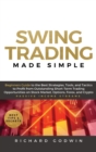 Swing Trading Made Simple : Beginners Guide to the Best Strategies, Tools and Tactics to Profit from Outstanding Short-Term Trading Opportunities on Stock Market, Options, Forex, and Crypto - Book