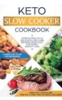 Keto Slow Cooker Cookbook : Best Healthy & Delicious High Fat Low Carb Slow Cooker Recipes Made Easy for Rapid Weight Loss (Includes Ketogenic One-Pot Meals & Prep and Go Meal Diet Plan for Beginners) - Book