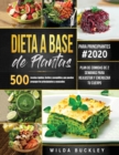 Dieta a Base de Plantas para Principiantes : 500 recetas rapidas, faciles y asequibles, que pueden prepapar los principiantes y la gente ocupada Plan de comidas de 2 semanas para reajustar y energizar - Book