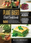 Plant Based Diet Cookbook for Beginners #2020 : 500 Quick & Easy, Affordable Recipes that Novice and Busy People Can Do 2 Weeks Meal Plan to Reset and Energize Your Body: 500 Quick & Easy, Affordable - Book