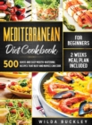 Mediterranean Diet Cookbook for Beginners : 500 Quick and Easy Mouth-watering Recipes that Busy and Novice Can Cook, 2 Weeks Meal Plan Included: 500 Quick and Easy Mouth-watering Recipes that Busy and - Book