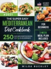 The Super Easy Mediterranean diet Cookbook for Beginners : 250 quick and scrumptious recipes WITH 5 OR LESS INGREDIENTS 2-WEEK MEAL PLAN INCLUDED - Book