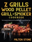 Z Grills Wood Pellet Grill & Smoker Cookbook : The Complete Cookbook with Tasty BBQ Recipes for your Whole Family - Book