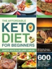 The Affordable Keto Diet for Beginners : 600 Easy & Delicious Recipes to Heal Your Body & Help You Lose Weight (600 Healthy Recipes for Under $20 a Week) - Book