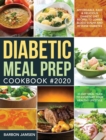 Diabetic Meal Prep Cookbook #2020 : Affordable, Easy & Delicious Diabetic Diet Recipes to Lower Blood Sugar & Reverse Diabetes 30-Day Meal Plan to Kickstart Your Healthy Lifestyle - Book