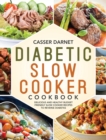 Diabetic Slow Cooker Cookbook : Delicious and Healthy Budget Friendly Slow Cooker Recipes to Reverse Diabetes - Book
