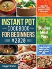 The Complete Instant Pot Cookbook for Beginners #2020 : 5-Ingredient Affordable, Quick and Easy Instant Pot Recipes 30-Day Meal Plan Family-Favorite Meals You Can Make for under $10 - Book