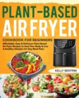 Plant-Based Air Fryer Cookbook for Beginners - Book