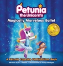 Petunia the Unicorn's Magically Marvelous Ballet : A Petunia Cupcake Fluffybottom Book - Book