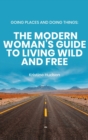 Going Places and Doing Things : The Modern Woman's Guide to Living Wild and Free - Book