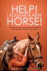 Help! I Bought a New Horse! : What First Time Horse Owners Need to Know About Grooming, Riding, Training, and Horse Care - Book