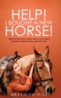 Help! I Bought a New Horse! : What First Time Horse Owners Need to Know About Grooming, Riding, Training, and Horse Care - Book