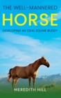 The Well-Mannered Horse : Developing an Ideal Equine Buddy - Book