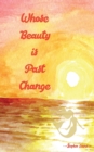 Whose Beauty is Past Change - Book