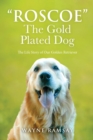 The Gold Plated Dog : The Life Story of Our Golden Retriever - Book