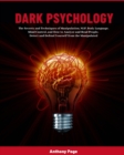 Dark Psychology : The Secrets and Techniques of Manipulation, NLP, Body Language, Mind Control, and How to Analyze and Read People. Detect and Defend Yourself from the Manipulated - Book