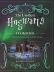 The Unofficial Hogwarts Cookbook : 60+ Magical & Delicious Harry Potter Recipes - Book