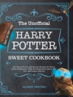 The Unofficial Harry Potter Sweet Cookbook : 60+ Sweet Treats and Savory Recipes for Harry Potter Enthusiast, Help You Experience Harry Potter's Adventure and Joy - Book
