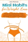 Mini Habits for Weight Loss : Through the Formation of Mini Habits, Stop Overeating & Stop Dieting, to Achieve Easy Weight Loss and Have a Good Lifestyle - Book
