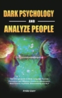 Dark Psychology and Analyze People : The Ultimate Guide to Body Language Analyze, Persuasion and Influence, Emotional Manipulation, Mind Control, Hypnosis, Brainwashing and NLP - Book