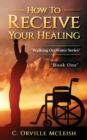 How to Receive Your Healing - Book