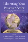 Liberating Your Passover Seder : An Anthology Beyond The Freedom Seder - Book