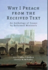 Why I Preach from the Received Text : An Anthology of Essays by Reformed Ministers - Book