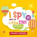 I Spy with My Little Eyes Spring Time, Ages 2-5 : I Spy with My Little Eye Springtime themed Guessing Book for Preschoolers - Featuring famous kids' ... brief educational note that parents and kids - Book