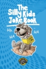The Silly Kids Joke Book : 500+ Hilarious Jokes That Will Make You Laugh Out Loud! - Book