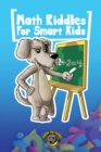 Math Riddles for Smart Kids : 400+ Math Riddles and Brain Teasers Your Whole Family Will Love - Book