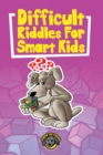 Difficult Riddles for Smart Kids : 400+ Difficult Riddles and Brain Teasers Your Family Will Love (Vol 1) - Book