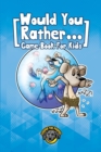 Would You Rather Game Book for Kids : 200+ Challenging Choices, Silly Scenarios, and Sidesplitting Situations Your Family Will Love - Book