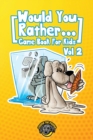 Would You Rather Game Book for Kids : 200 More Challenging Choices, Silly Scenarios, and Side-Splitting Situations Your Family Will Love (Vol 2) - Book