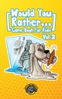 Would You Rather Game Book for Kids : 200 More Challenging Choices, Silly Scenarios, and Side-Splitting Situations Your Family Will Love (Vol 2) - Book