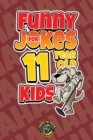 Funny Jokes for 11 Year Old Kids : 100+ Crazy Jokes That Will Make You Laugh Out Loud! - Book